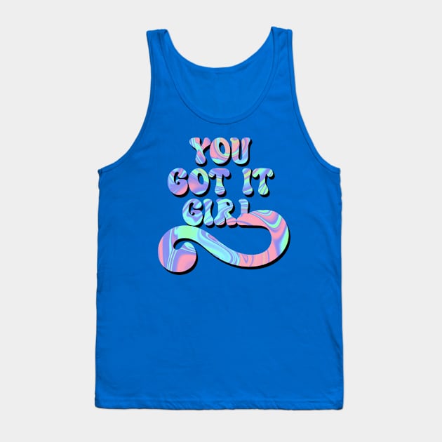 You got it girl Tank Top by TheLushHive